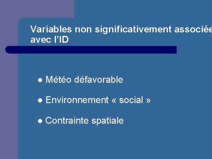 Variables non significativement associée avec l’ID l Météo défavorable l Environnement « social »