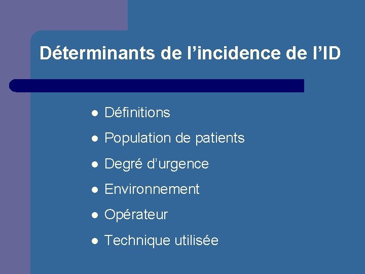 Déterminants de l’incidence de l’ID l Définitions l Population de patients l Degré d’urgence