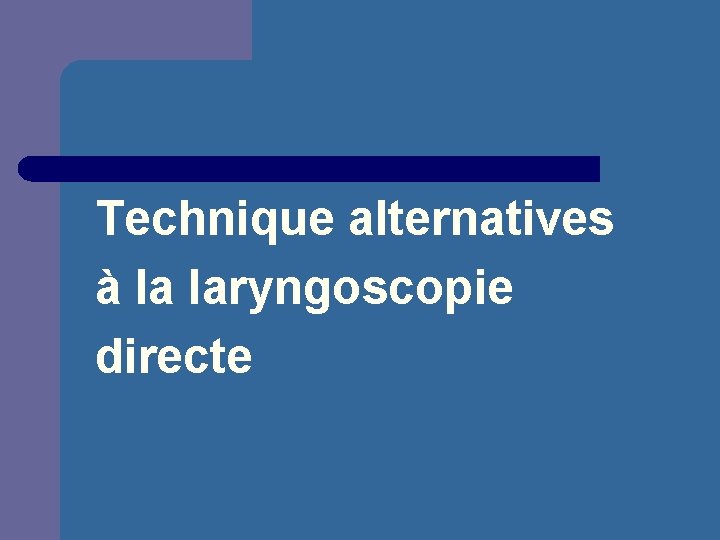 Technique alternatives à la laryngoscopie directe 
