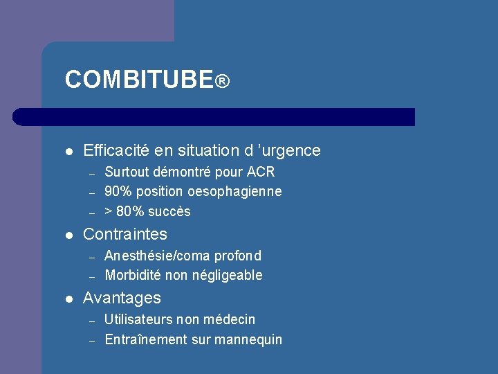 COMBITUBE® l Efficacité en situation d ’urgence – – – l Contraintes – –