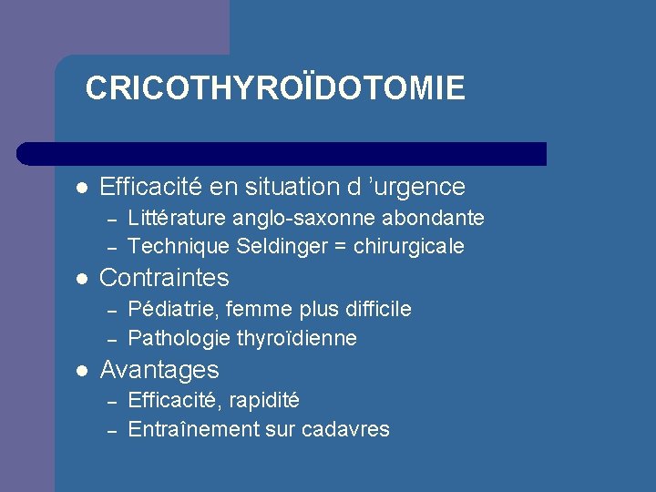 CRICOTHYROÏDOTOMIE l Efficacité en situation d ’urgence – – l Contraintes – – l