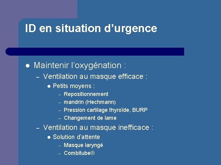 ID en situation d’urgence l Maintenir l’oxygénation : – Ventilation au masque efficace :