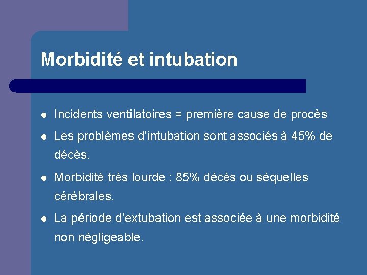 Morbidité et intubation l Incidents ventilatoires = première cause de procès l Les problèmes