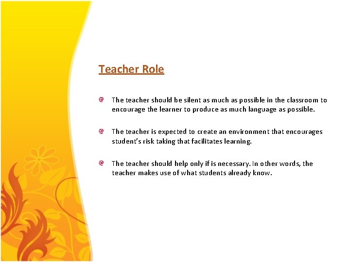 Teacher Role The teacher should be silent as much as possible in the classroom