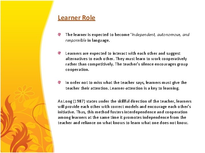 Learner Role The learner is expected to become ‘independent, autonomous, and responsible in language.