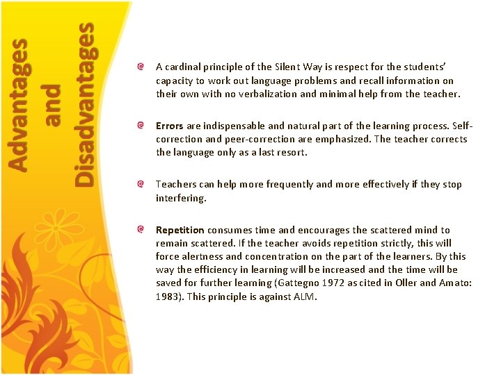 A cardinal principle of the Silent Way is respect for the students’ capacity to