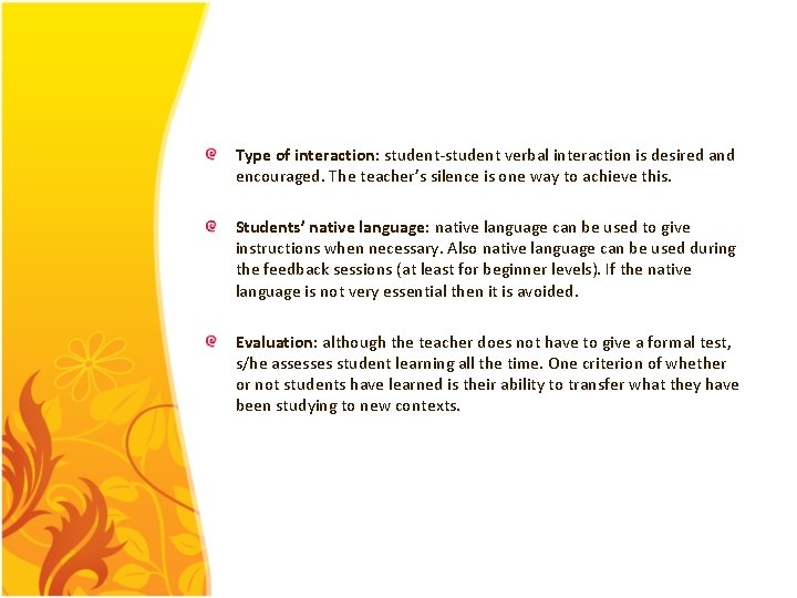 Type of interaction: student verbal interaction is desired and encouraged. The teacher’s silence is