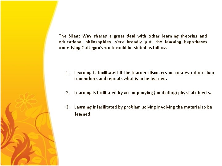 The Silent Way shares a great deal with other learning theories and educational philosophies.