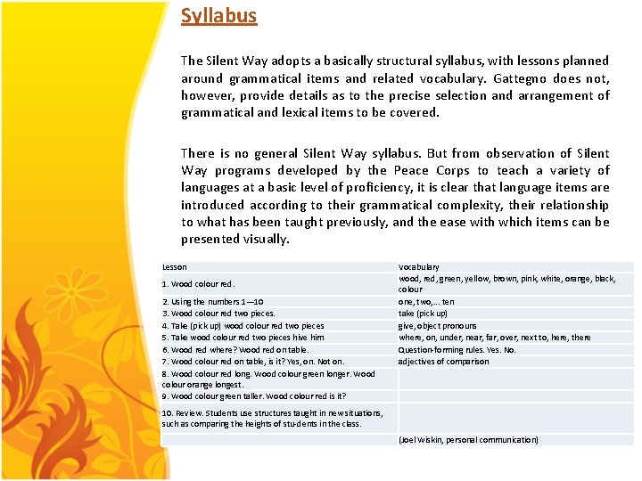 Syllabus The Silent Way adopts a basically structural syllabus, with lessons planned around grammatical