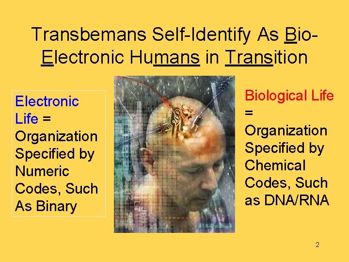 Transbemans Self-Identify As Bio. Electronic Humans in Transition Electronic Life = Organization Specified by