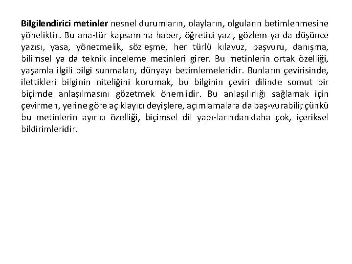 Bilgilendirici metinler nesnel durumların, olayların, olguların betimlenmesine yöneliktir. Bu ana tür kapsamına haber, öğretici