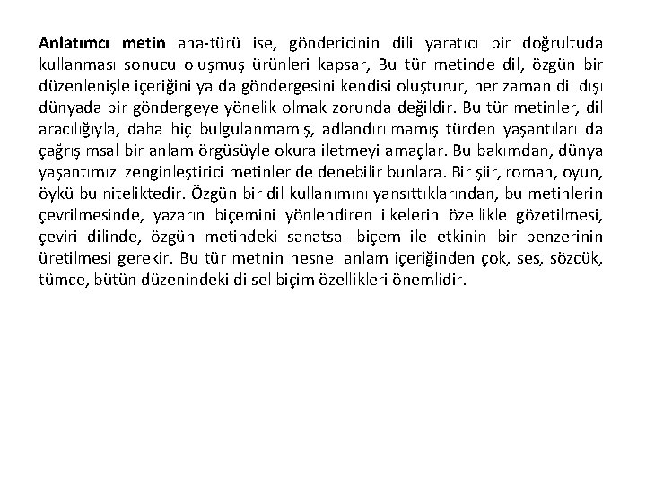 Anlatımcı metin ana türü ise, göndericinin dili yaratıcı bir doğrultuda kullanması sonucu oluşmuş ürünleri