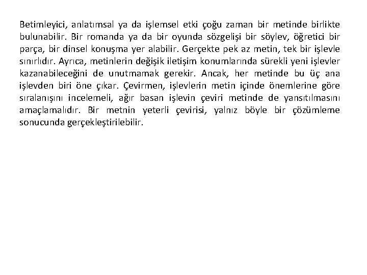 Betimleyici, anlatımsal ya da işlemsel etki çoğu zaman bir metinde birlikte bulunabilir. Bir romanda