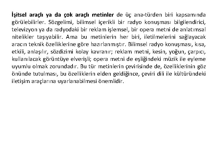 İşitsel araçlı ya da çok araçlı metinler de üç ana türden biri kapsamında görülebilirler.