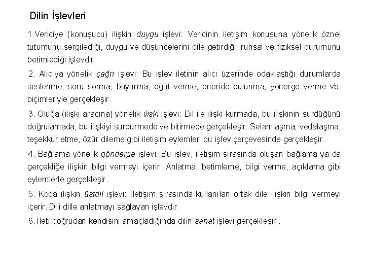 Dilin İşlevleri 1. Vericiye (konuşucu) ilişkin duygu işlevi: Vericinin iletişim konusuna yönelik öznel tutumunu