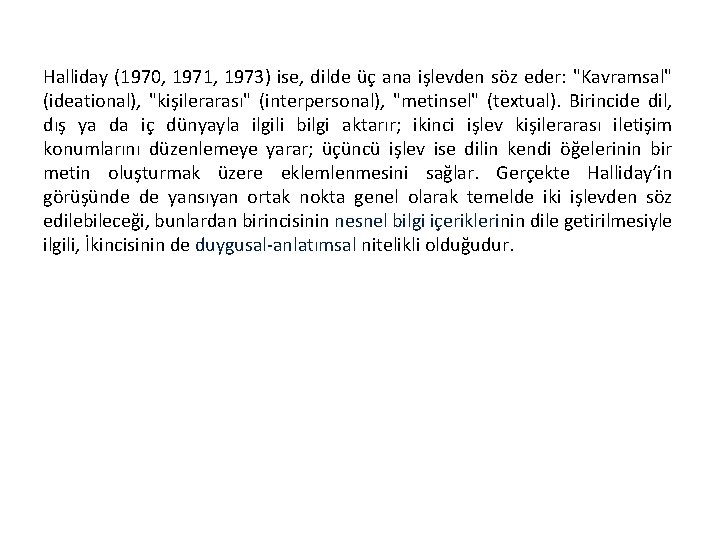 Halliday (1970, 1971, 1973) ise, dilde üç ana işlevden söz eder: "Kavramsal" (ideational), "kişilerarası"