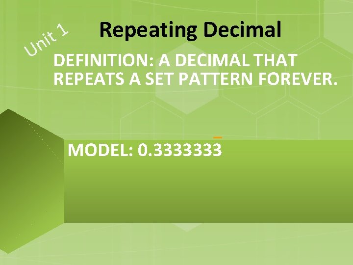 Repeating Decimal 1 t i Un DEFINITION: A DECIMAL THAT REPEATS A SET PATTERN Repeating Decimal 1 t i Un DEFINITION: A DECIMAL THAT REPEATS A SET PATTERN