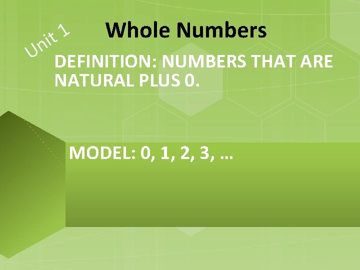 Whole Numbers 1 t i Un DEFINITION: NUMBERS THAT ARE NATURAL PLUS 0. MODEL: Whole Numbers 1 t i Un DEFINITION: NUMBERS THAT ARE NATURAL PLUS 0. MODEL: