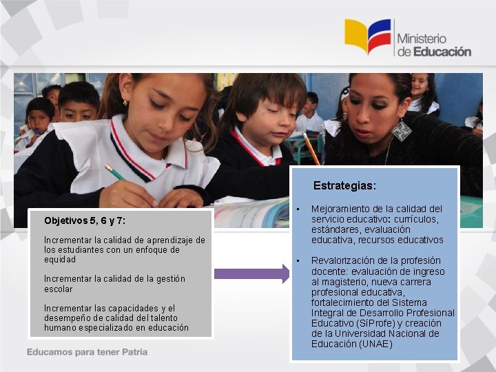 Estrategias: • Mejoramiento de la calidad del servicio educativo: currículos, estándares, evaluación educativa, recursos