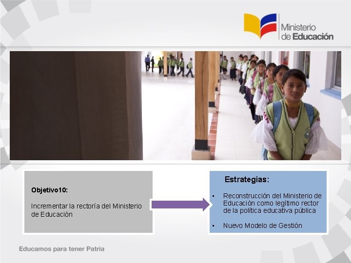 Estrategias: Objetivo 10: • Reconstrucción del Ministerio de Educación como legítimo rector de la