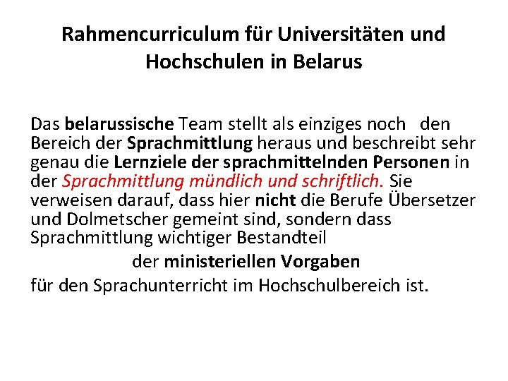 Rahmencurriculum für Universitäten und Hochschulen in Belarus Das belarussische Team stellt als einziges noch