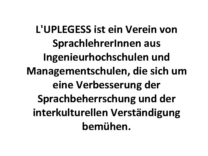 L'UPLEGESS ist ein Verein von Sprachlehrer. Innen aus Ingenieurhochschulen und Managementschulen, die sich um