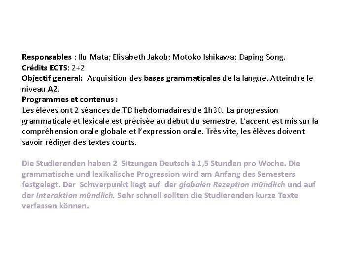 Responsables : Ilu Mata; Elisabeth Jakob; Motoko Ishikawa; Daping Song. Crédits ECTS: 2+2 Objectif