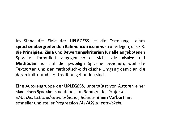 Im Sinne der Ziele der UPLEGESS ist die Erstellung eines sprachenübergreifenden Rahmencurriculums zu überlegen,