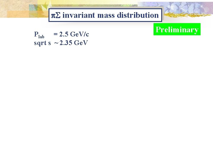 p. S invariant mass distribution Plab = 2. 5 Ge. V/c sqrt s ~