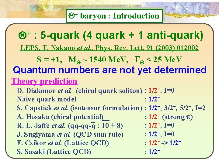 Q+ baryon : Introduction Q+ : 5 -quark (4 quark + 1 anti-quark) LEPS,