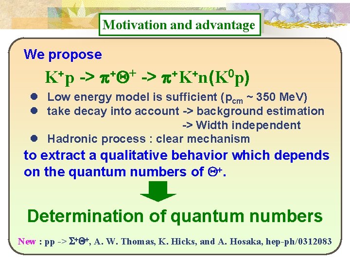 Motivation and advantage We propose K+p -> p+Q+ -> p+K+n(K 0 p) l Low