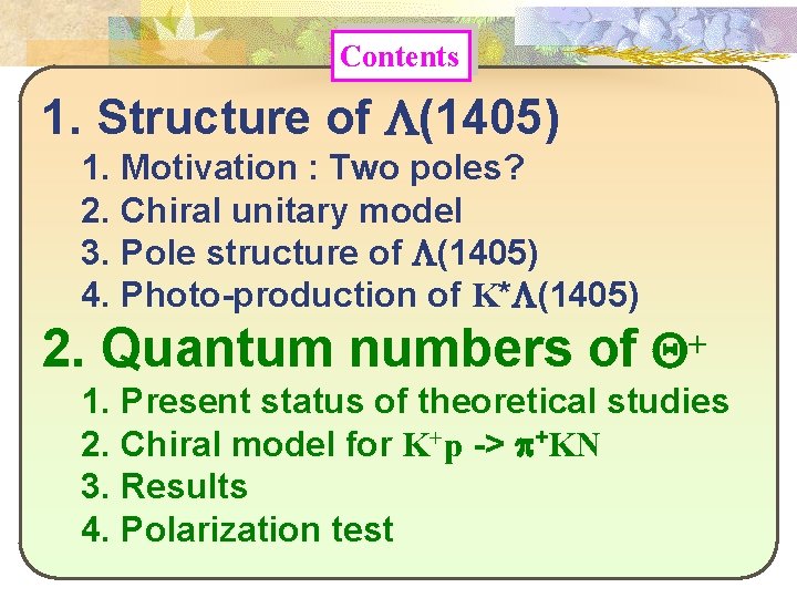 Contents 1. Structure of L(1405) 1. Motivation : Two poles? 2. Chiral unitary model