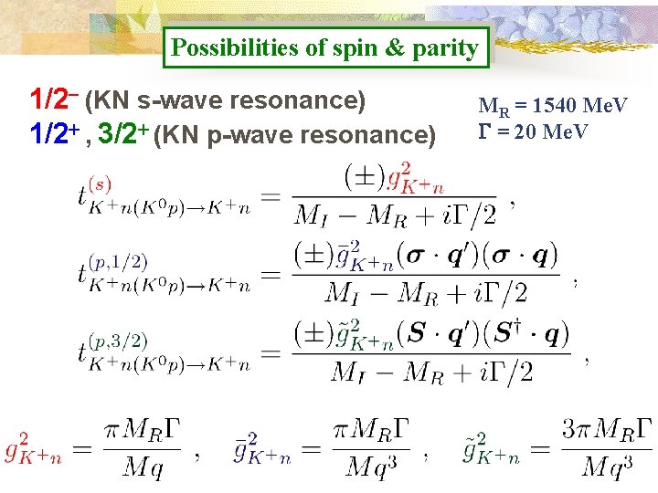 Possibilities of spin & parity 1/2 - (KN s-wave resonance) 1/2+ , 3/2+ (KN