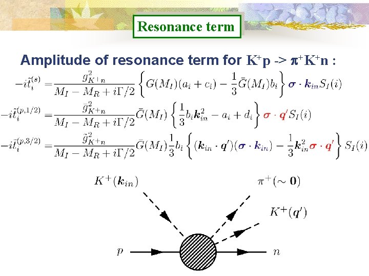 Resonance term Amplitude of resonance term for K+p -> p+K+n : 