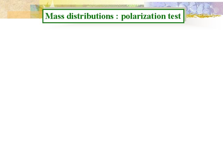 Mass distributions : polarization test 