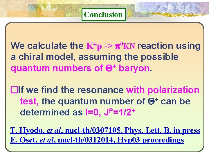 Conclusion We calculate the K+p -> p 0 KN reaction using a chiral model,