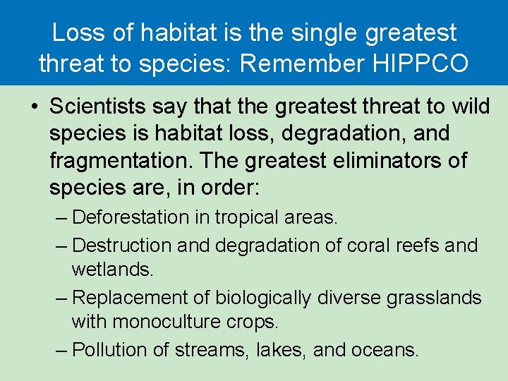 Loss of habitat is the single greatest threat to species: Remember HIPPCO • Scientists