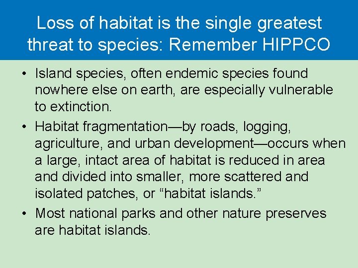 Loss of habitat is the single greatest threat to species: Remember HIPPCO • Island