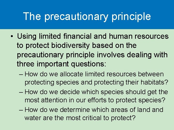 The precautionary principle • Using limited financial and human resources to protect biodiversity based