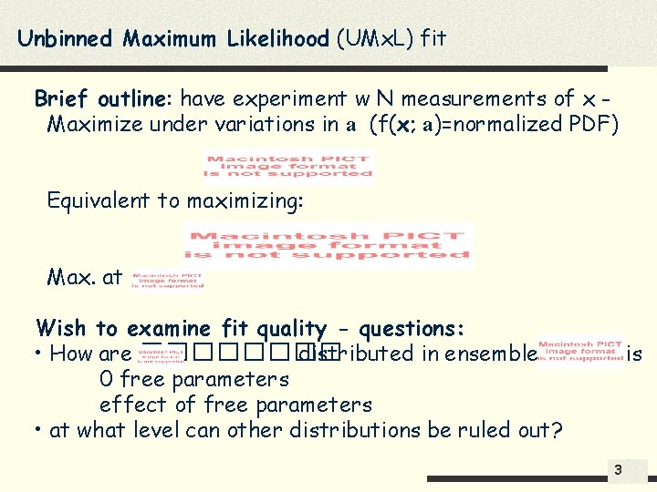 Unbinned Maximum Likelihood (UMx. L) fit Brief outline: have experiment w N measurements of