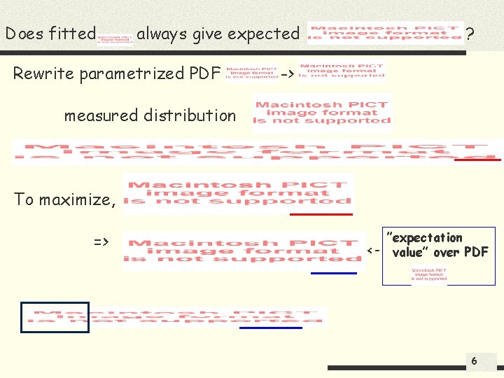 Does fitted always give expected Rewrite parametrized PDF ? -> measured distribution To maximize,