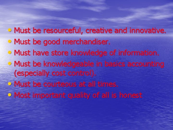  • Must be resourceful, creative and innovative. • Must be good merchandiser. •