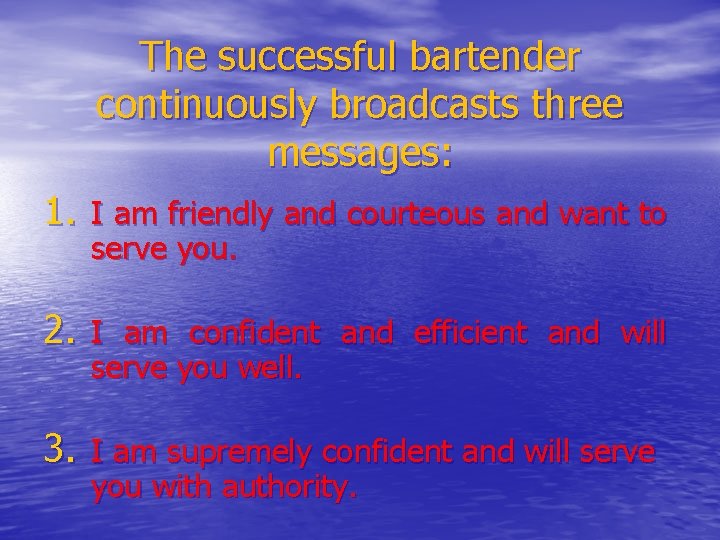 The successful bartender continuously broadcasts three messages: 1. I am friendly and courteous and