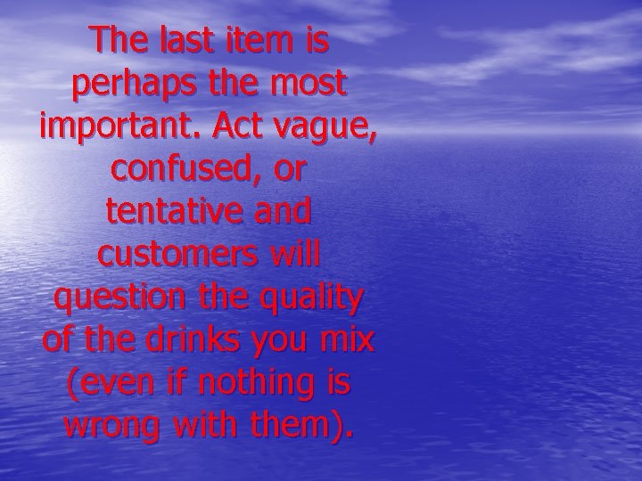 The last item is perhaps the most important. Act vague, confused, or tentative and
