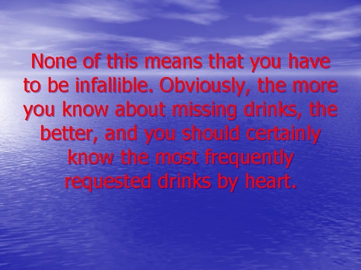 None of this means that you have to be infallible. Obviously, the more you