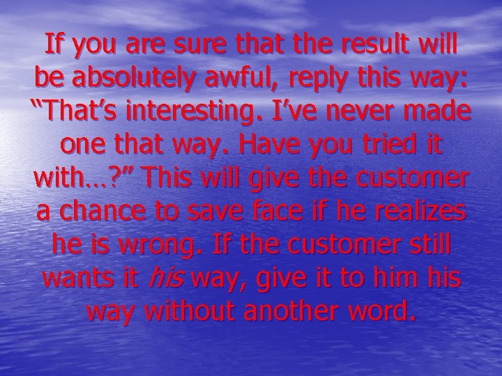 If you are sure that the result will be absolutely awful, reply this way: