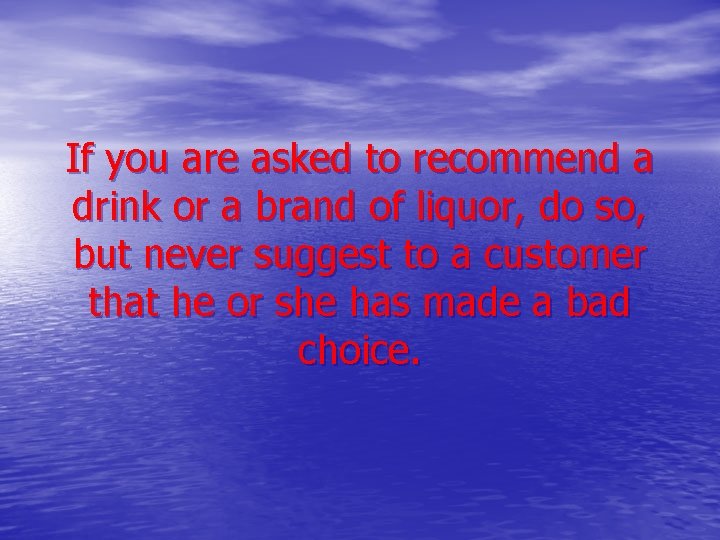 If you are asked to recommend a drink or a brand of liquor, do