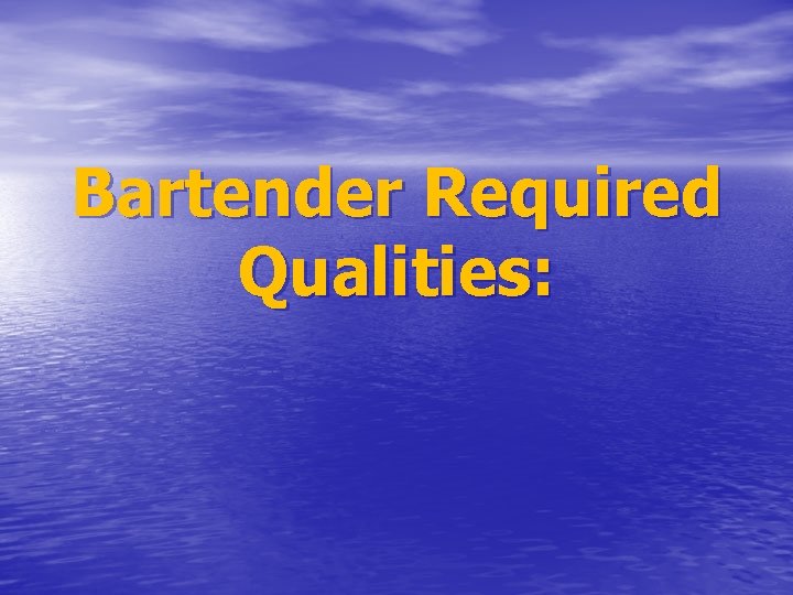 Bartender Required Qualities: 