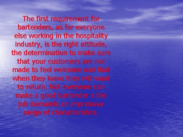 The first requirement for bartenders, as for everyone else working in the hospitality industry,