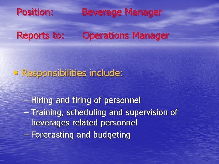 Position: Beverage Manager Reports to: Operations Manager • Responsibilities include: – Hiring and firing